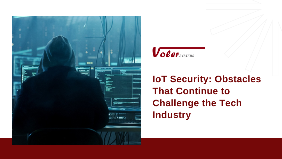 IoT Security - Obstacles That Continue to Challenge the Tech Industry
