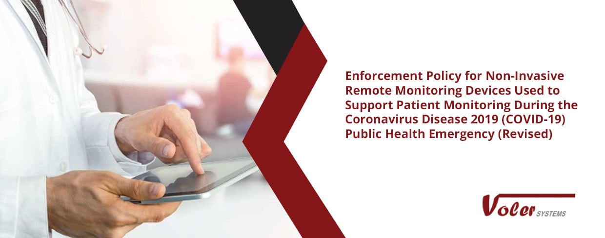Enforcement Policy for Non-Invasive Remote Monitoring Devices Used to Support Patient Monitoring During the Coronavirus Disease 2019 (COVID-19) Public Health Emergency (Revised)