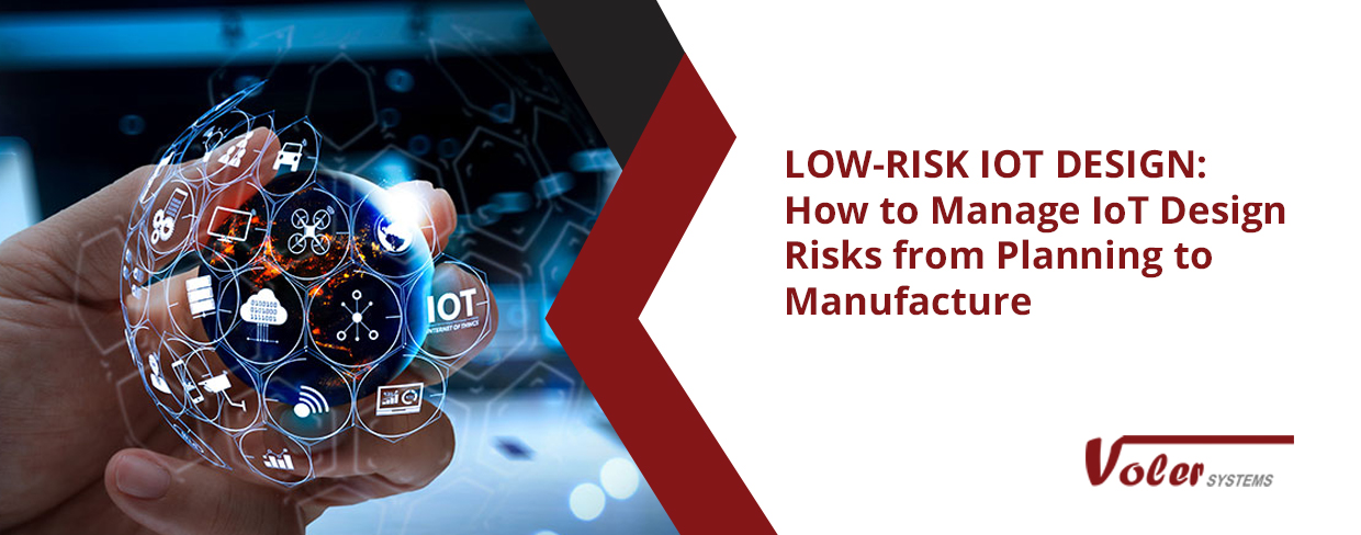 LOW-RISK IOT DESIGN: How to Manage IoT Design Risks from Planning to Manufacture